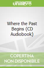Where the Past Begins (CD Audiobook)