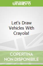 Let's Draw Vehicles With Crayola!