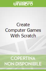 Create Computer Games With Scratch