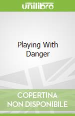 Playing With Danger