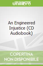 An Engineered Injustice (CD Audiobook)