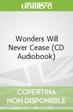 Wonders Will Never Cease (CD Audiobook)