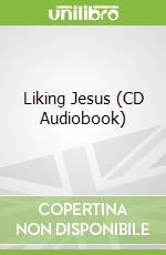 Liking Jesus (CD Audiobook)