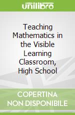 Teaching Mathematics in the Visible Learning Classroom, High School