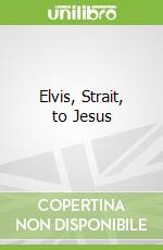 Elvis, Strait, to Jesus libro str