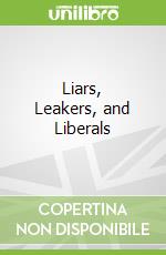 Liars, Leakers, and Liberals libro str