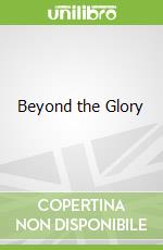 Beyond the Glory