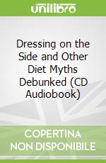 Dressing on the Side and Other Diet Myths Debunked (CD Audiobook)
