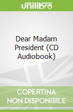 Dear Madam President (CD Audiobook)