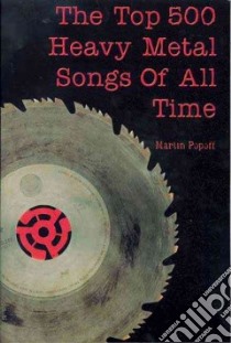 The Top 500 Heavy Metal Songs of All Time libro in lingua di Popoff Martin