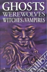 Ghosts Werewolves Witches & Vampires