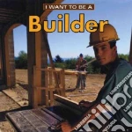I Want to Be a Builder