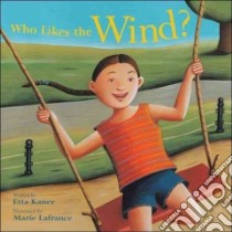 Who Likes the Wind? libro in lingua di Kaner Etta, Lafrance Marie (ILT)