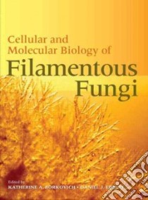 Cellular and Molecular Biology of Filamentous Fungi libro in lingua di Borkovich Katherine A. (EDT), Ebbole Daniel J. (EDT)