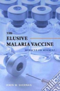 The Elusive Malaria Vaccine libro in lingua di Sherman Irwin W.