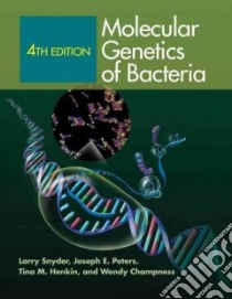 Molecular Genetics of Bacteria libro in lingua di Snyder Larry, Peters Joseph E., Henkin Tina M., Champness Wendy