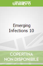 Emerging Infections 10 libro in lingua di Scheld W. Michael (EDT), Hughes James M. (EDT), Whitley Richard J. (EDT)