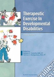 Therapeutic Exercise In Developmental Disabilities libro in lingua di Connolly Barbara H. (EDT), Montgomery Patricia C. Ph.D. (EDT)