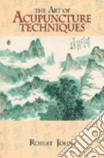 The Art of Acupuncture Techniques
