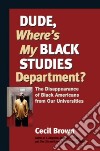 Dude, Where's My Black Studies Department? libro str