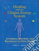 Healing With the Chakra Energy System