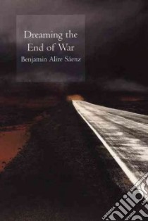 Dreaming the End of War libro in lingua di Saenz Benjamin Alire