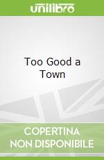 Too Good a Town