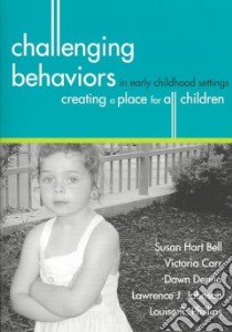 Challenging Behaviors in Early Childhood Settings libro in lingua di Hart Bell Susan Ph.D., Carr Victoria W. (EDT), Denno Dawn (EDT), Johnson Lawrence J. (EDT), Phillips Louise R. (EDT)