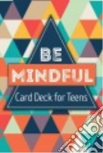 Be Mindful Card Deck for Teens