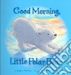Good Morning Little Polar Bear libro str