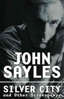 Silver City and Other Screenplays libro in lingua di Sayles John