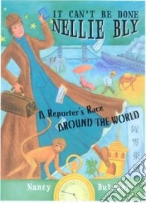 It Can't Be Done, Nellie Bly! libro in lingua di Butcher Nancy, Singh Jen L. (ILT)