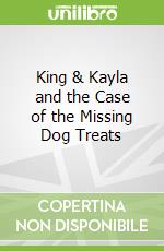 King & Kayla and the Case of the Missing Dog Treats