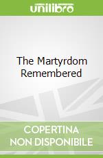 The Martyrdom Remembered