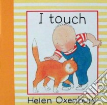 I Touch libro in lingua di Oxenbury Helen, Oxenbury Helen (ILT)
