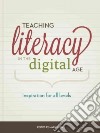 Teaching Literacy in the Digital Age libro str