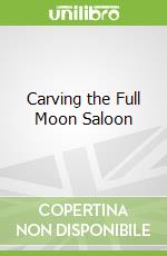Carving the Full Moon Saloon