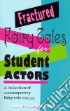 Fractured Fairy Tales for Student Actors libro str