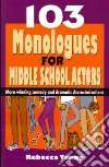 103 Monologues for Middle School Actors libro str