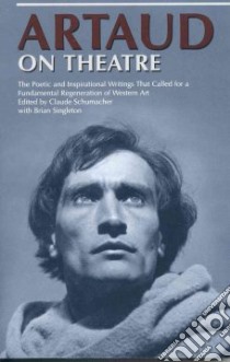 Artaud on Theatre libro in lingua di Artaud Antonin, Singleton Brian, Schumacher Claude