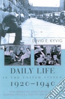 Daily Life in the United States, 1920-1940 libro in lingua di Kyvig David E.