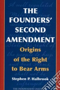 The Founders' Second Amendment libro in lingua di Halbrook Stephen P.