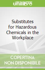Substitutes for Hazardous Chemicals in the Workplace