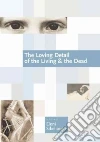 The Loving Detail of the Living & the Dead libro str