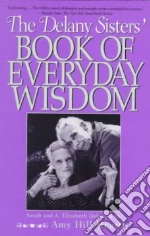 The Delany Sisters' Book of Everyday Wisdom