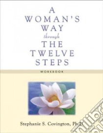 A Woman's Way Through the Twelve Steps Workbook libro in lingua di Covington Stephanie S.