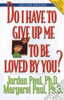 Do I Have to Give Up Me to Be Loved by You? libro in lingua di Paul Jordan, Paul Margaret