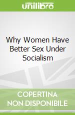 Why Women Have Better Sex Under Socialism libro str