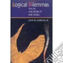Logical Dilemmas libro in lingua di Dawson John W. Jr.