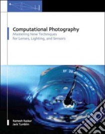 Computational Photography libro in lingua di Raskar Ramesh, Tumblin Jack